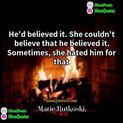 Marie Rutkoski Quotes | He'd believed it. She couldn't believe that
